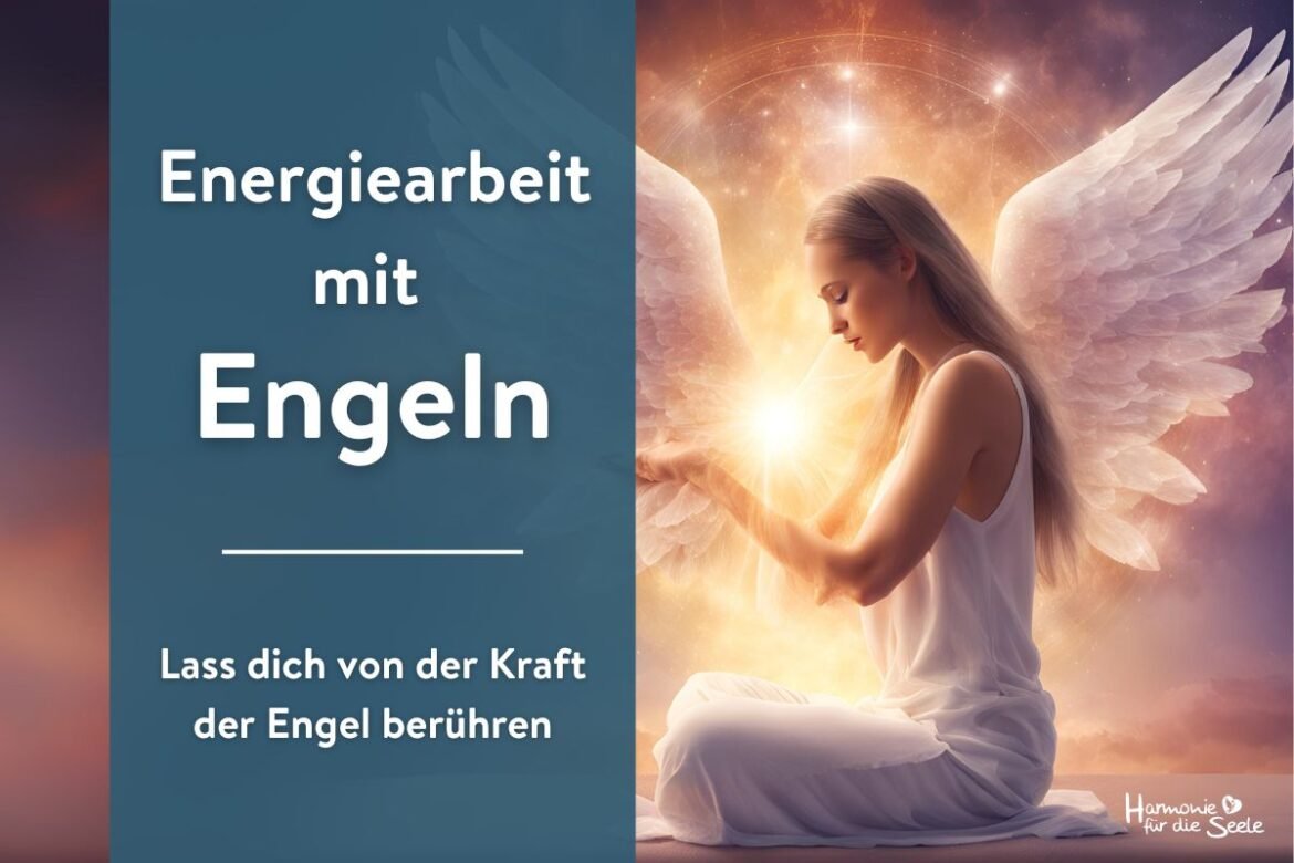 Energiearbeit mit Engeln – lass dich von der Kraft der Engel berühren